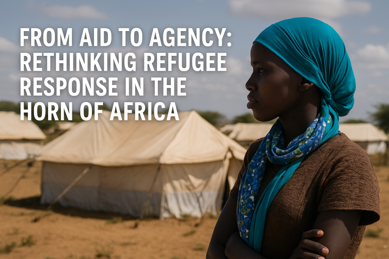 OPINION | From Aid to Agency: Rethinking Refugee Response in the Horn of Africa