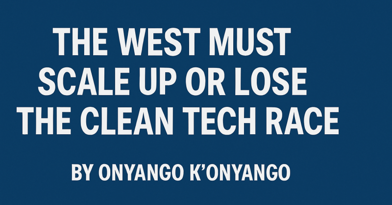 The West Must Scale Up or Lose the Clean Tech Race
